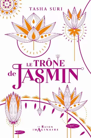 Tasha Suri – Les Royaumes ardents, Tome 1 : Le Trône de jasmin